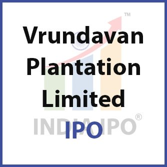 Vrundavan Plantation Limited IPO