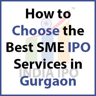 How to Choose the Best SME IPO Services in Gurgaon