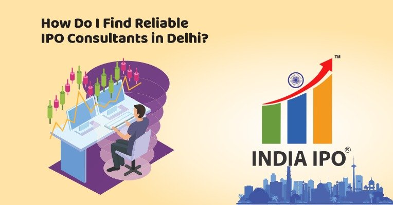 How Do I Find Reliable IPO Consultants in Delhi?