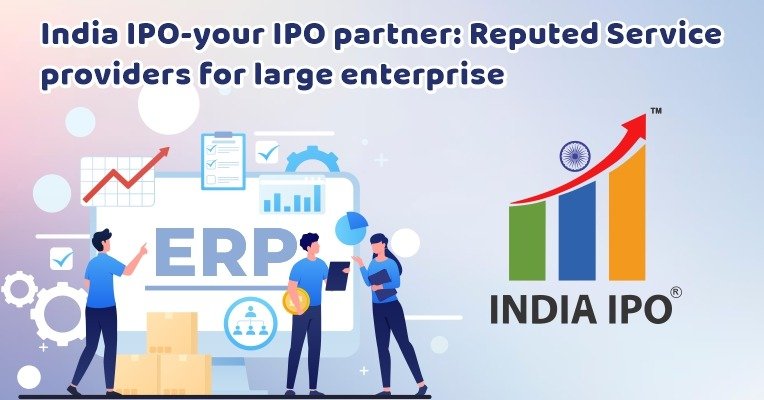 India IPO-your IPO partner: Reputed Service providers for large enterprise
