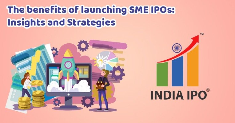 The benefits of launching SME IPOs: Insights and Strategies