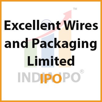 Excellent Wires and Packaging Limited IPO