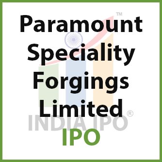 Paramount Speciality Forgings Limited IPO