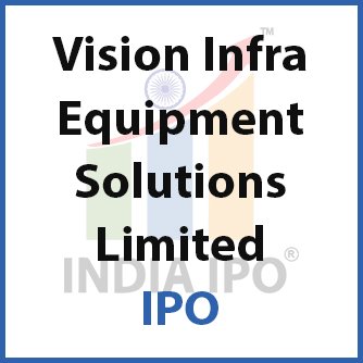 Vision Infra Equipment Solutions Limited IPO