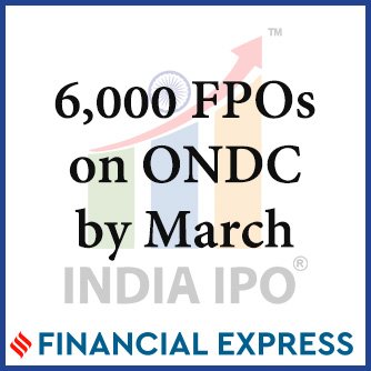 ONDC to have 6,000 farmers’ collectives on board by March-end, IPO News